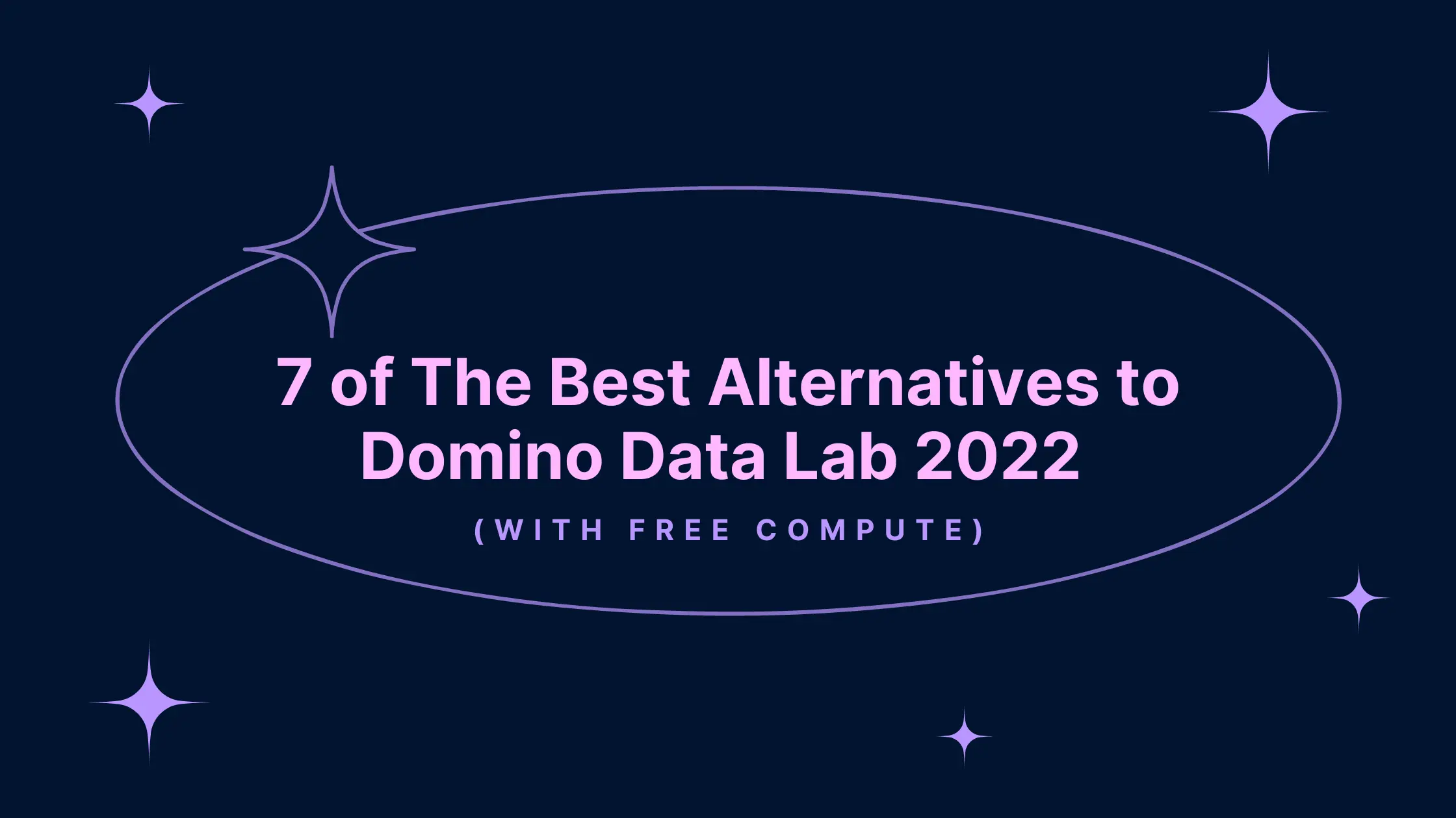 7 of the Best Alternatives to Domino Data Lab 2022 (With Free Compute